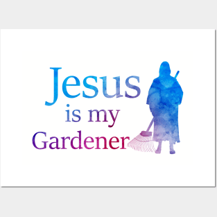 Jesus is (literally) My Gardener Posters and Art